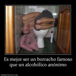 Es mejor ser un borracho famoso que un alcohólico anónimo