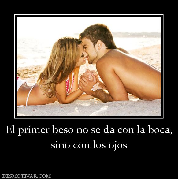 El primer beso no se da con la boca, sino con los ojos
