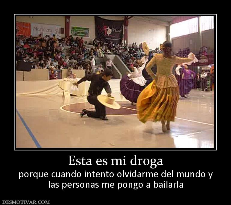 Esta es mi droga porque cuando intento olvidarme del mundo y las personas me pongo a bailarla