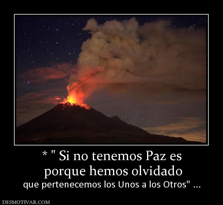 *   porque hemos olvidado  que pertenecemos los Unos a los Otros