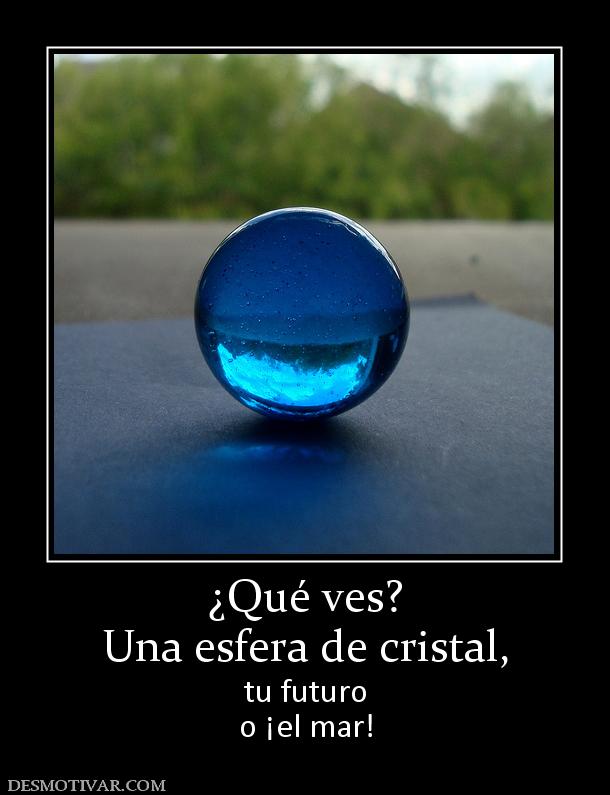 ¿Qué ves? Una esfera de cristal, tu futuro o ¡el mar!