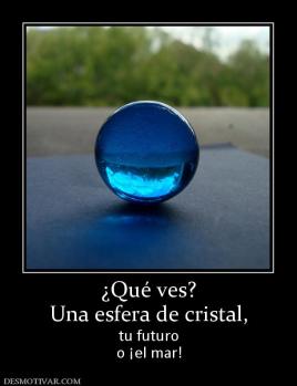 ¿Qué ves? Una esfera de cristal, tu futuro o ¡el mar!
