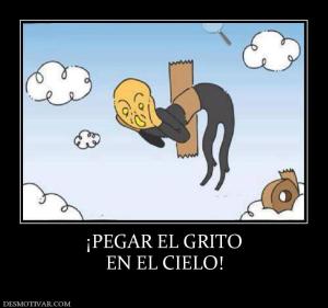 ¡PEGAR EL GRITO EN EL CIELO!