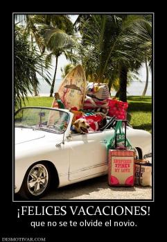 ¡FELICES VACACIONES! que no se te olvide el novio.