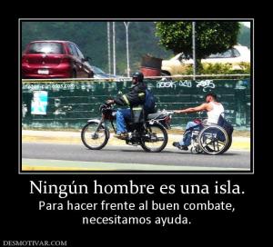 Ningún hombre es una isla. Para hacer frente al buen combate, necesitamos ayuda.
