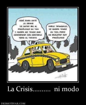 La Crisis..........  ni modo