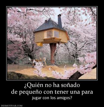 ¿Quién no ha soñado de pequeño con tener una para  jugar con los amigos?