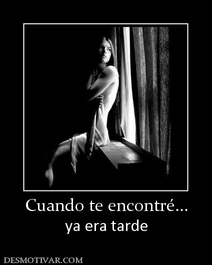 Cuando te encontré... ya era tarde
