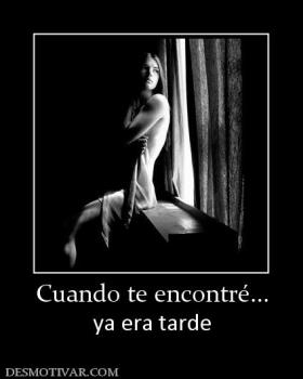 Cuando te encontré... ya era tarde