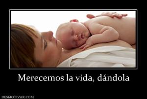 Merecemos la vida, dándola