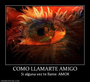COMO LLAMARTE AMIGO Si alguna vez te llame  AMOR
