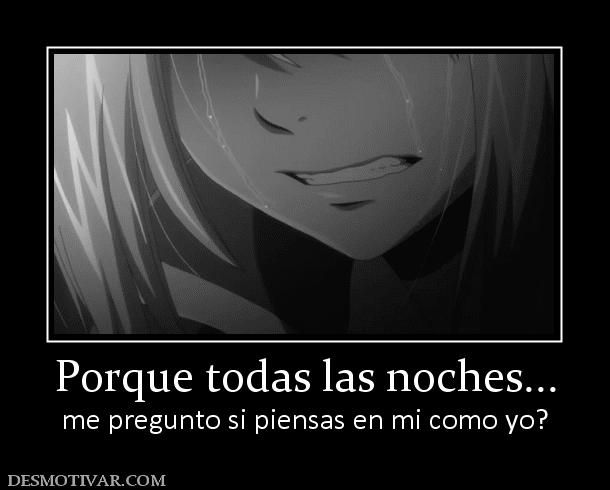 Porque todas las noches... me pregunto si piensas en mi como yo?