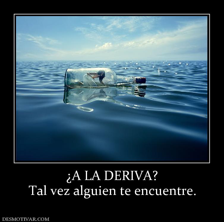 ¿A LA DERIVA? Tal vez alguien te encuentre.