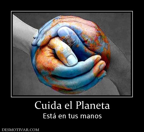 Cuida el Planeta Está en tus manos