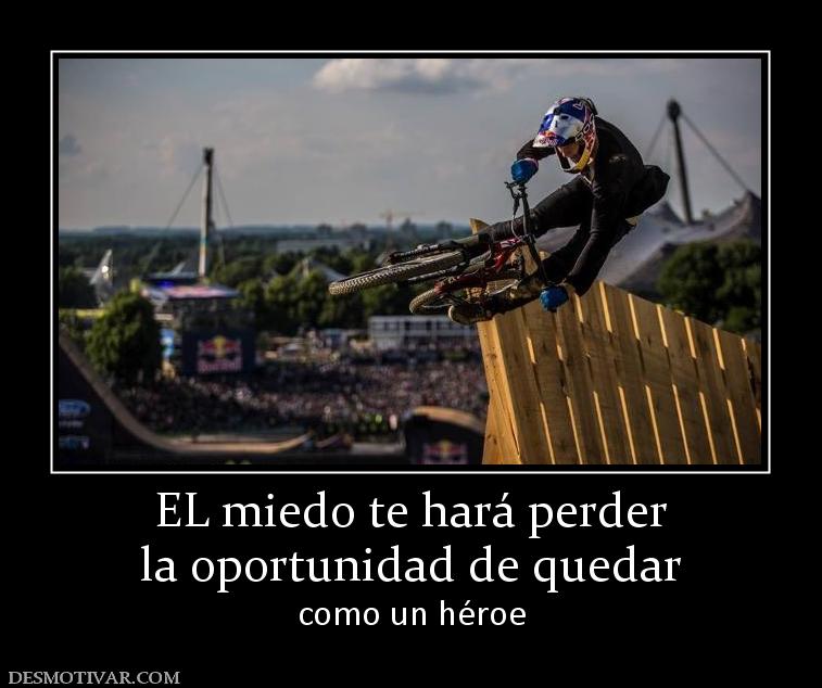 EL miedo te hará perder la oportunidad de quedar como un héroe