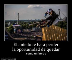 EL miedo te hará perder la oportunidad de quedar como un héroe