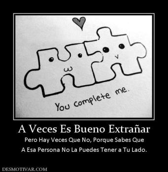 A Veces Es Bueno Extrañar Pero Hay Veces Que No, Porque Sabes Que A Esa Persona No La Puedes Tener a Tu Lado.