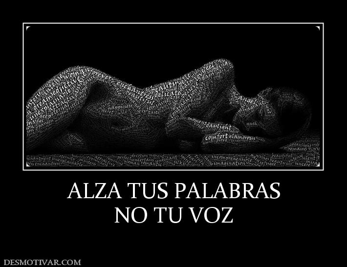 ALZA TUS PALABRAS NO TU VOZ