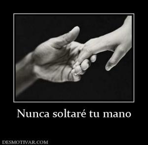 Nunca soltaré tu mano