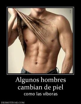 Algunos hombres cambian de piel como las víboras