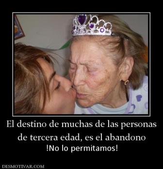 El destino de muchas de las personas de tercera edad, es el abandono !No lo permitamos!