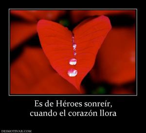 Es de Héroes sonreír, cuando el corazón llora