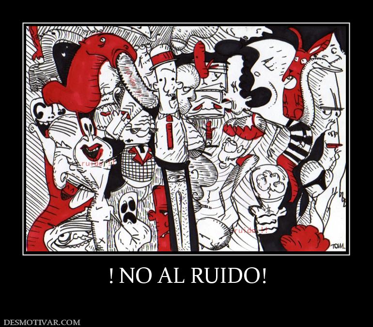! NO AL RUIDO!