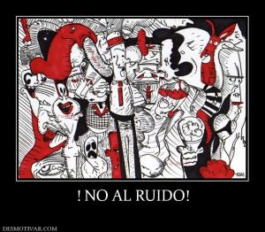 ! NO AL RUIDO!
