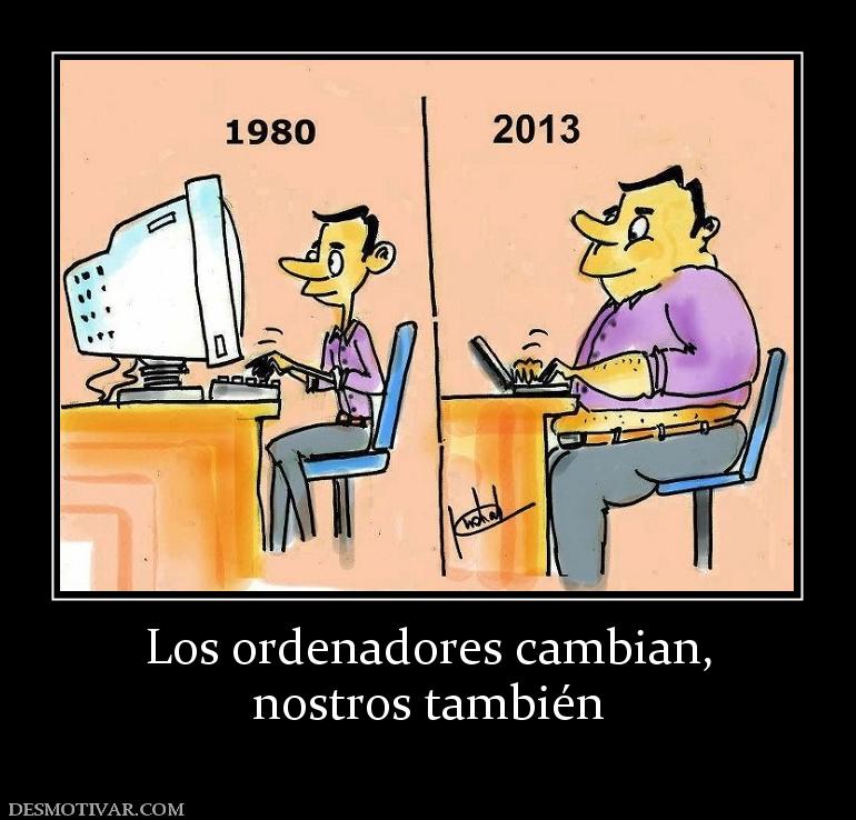 Los ordenadores cambian, nostros también
