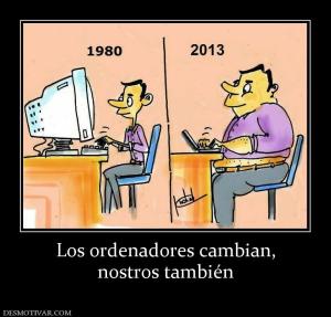 Los ordenadores cambian, nostros también