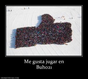 Me gusta jugar en Buho21