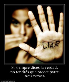 Si siempre dices la verdad, no tendrás que preocuparte por tu memoria.