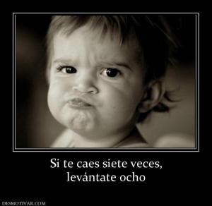 Si te caes siete veces, levántate ocho