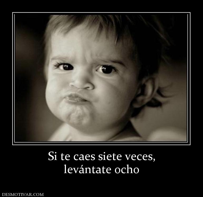 Si te caes siete veces, levántate ocho