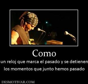 Como un reloj que marca el pasado y se detienen los momentos que junto hemos pasado