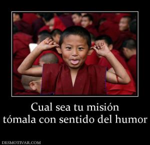 Cual sea tu misión tómala con sentido del humor