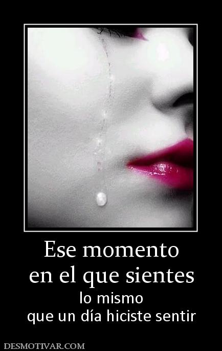 Ese momento en el que sientes lo mismo que un día hiciste sentir