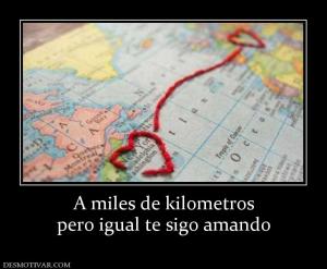 A miles de kilometros pero igual te sigo amando