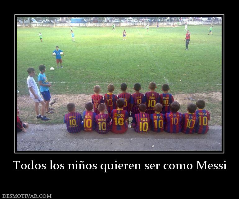 Todos los niños quieren ser como Messi