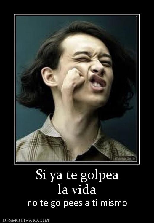 Si ya te golpea la vida no te golpees a ti mismo