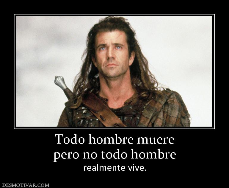 Todo hombre muere pero no todo hombre realmente vive.