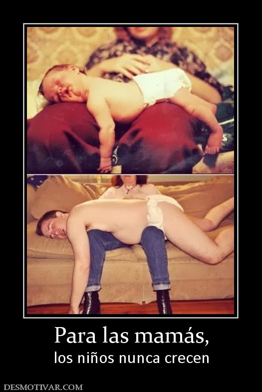 Para las mamás, los niños nunca crecen