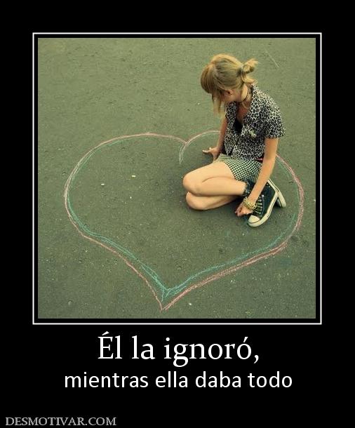 Él la ignoró, mientras ella daba todo