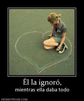 Él la ignoró, mientras ella daba todo