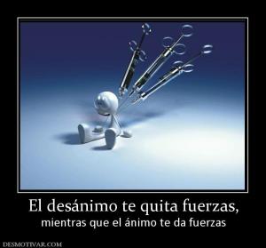 El desánimo te quita fuerzas, mientras que el ánimo te da fuerzas