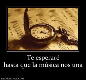 Te esperaré hasta que la música nos una
