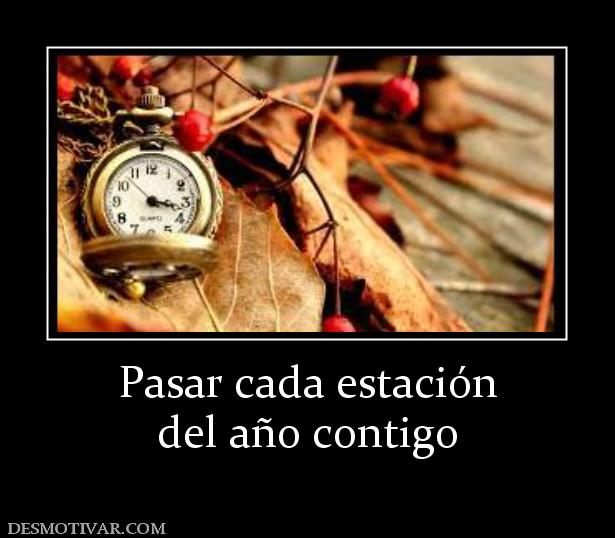 Pasar cada estación del año contigo
