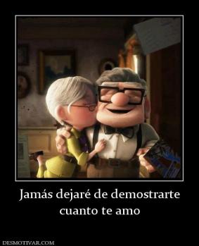 Jamás dejaré de demostrarte cuanto te amo