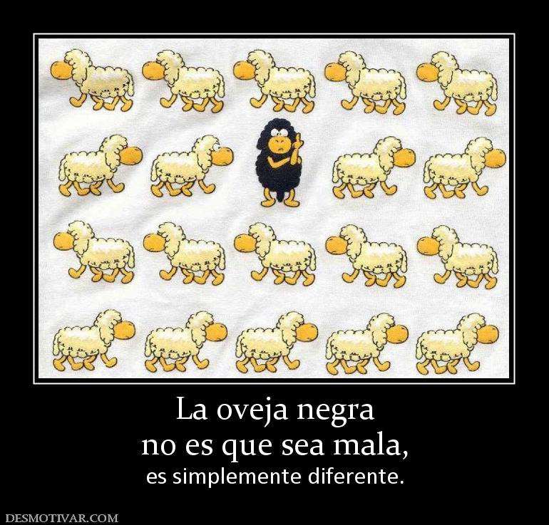 La oveja negra no es que sea mala, es simplemente diferente.