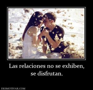 Las relaciones no se exhiben, se disfrutan.